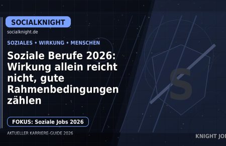 Soziale Berufe 2026: Wirkung allein reicht nicht, gute Rahmenbedingungen zählen: Der Karriere-Guide für Gesellschaftswesen und Soziales