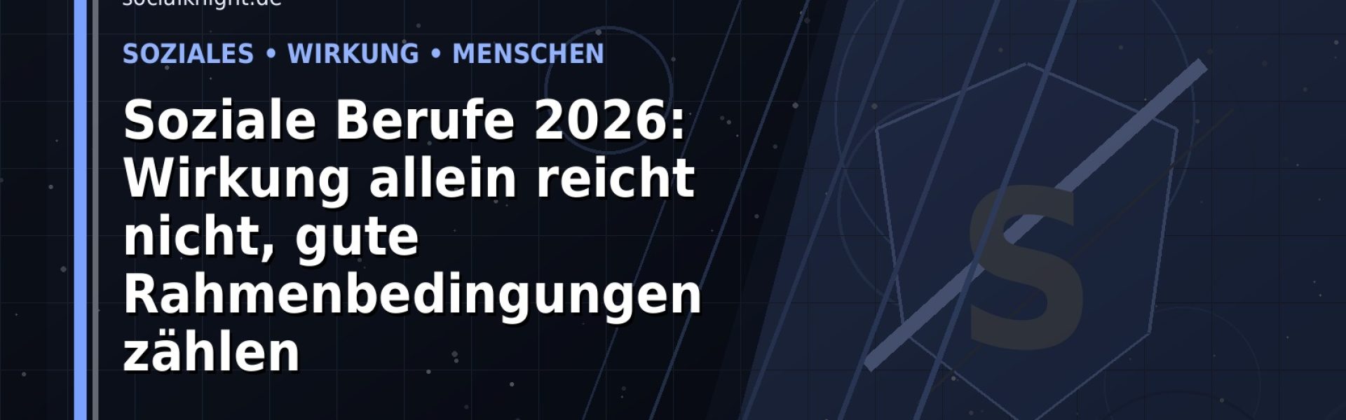 Soziale Berufe 2026: Wirkung allein reicht nicht, gute Rahmenbedingungen zählen: Der Karriere-Guide für Gesellschaftswesen und Soziales